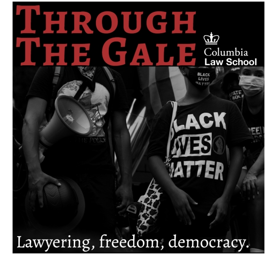 Black and white image of Black Lives Matter demonstrators, includes the Columbia law School logo plus the phrases "Through the Gale" and "Lawyering, Democracy, Freedom"